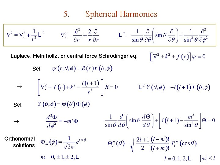 5. Spherical Harmonics Laplace, Helmholtz, or central force Schrodinger eq. Set Orthonormal solutions 