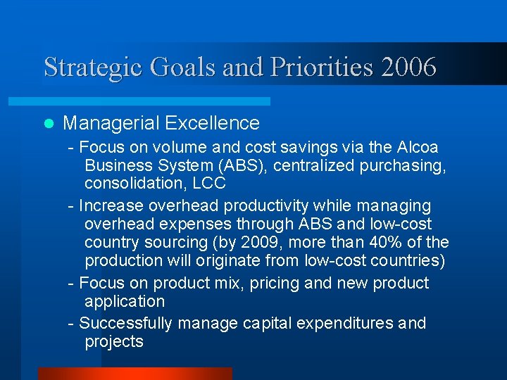 Strategic Goals and Priorities 2006 l Managerial Excellence - Focus on volume and cost