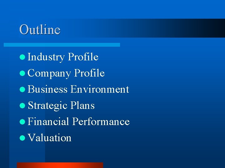 Outline l Industry Profile l Company Profile l Business Environment l Strategic Plans l