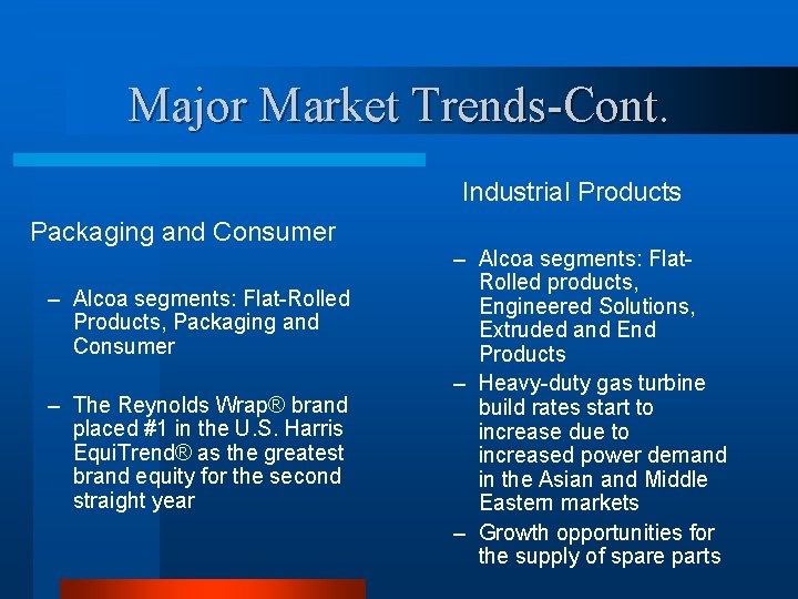 Major Market Trends-Cont. Industrial Products Packaging and Consumer – Alcoa segments: Flat-Rolled Products, Packaging