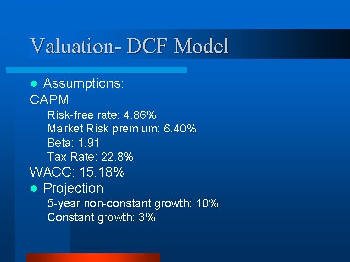 Valuation- DCF Model Assumptions: CAPM l Risk-free rate: 4. 86% Market Risk premium: 6.