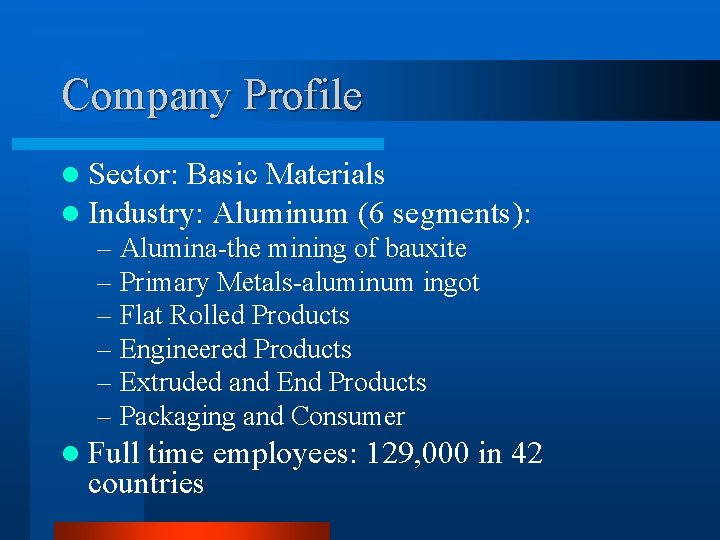 Company Profile l Sector: Basic Materials l Industry: Aluminum (6 segments): – Alumina-the mining