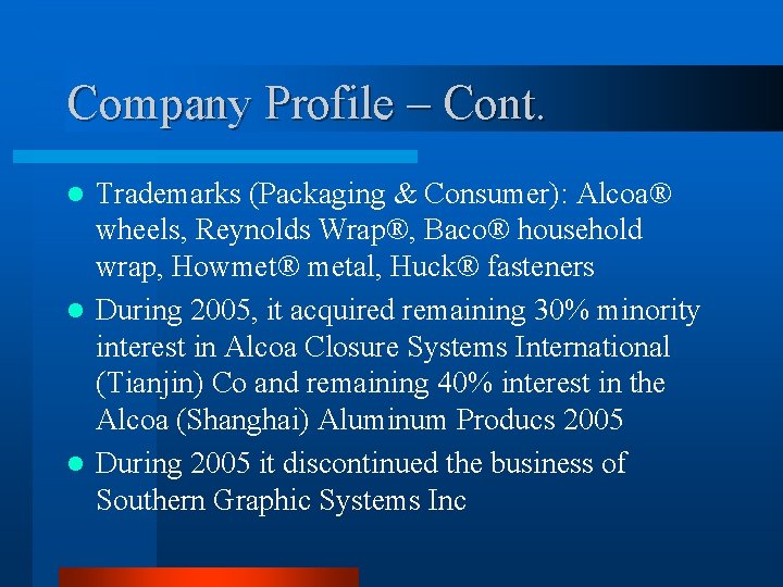 Company Profile – Cont. Trademarks (Packaging & Consumer): Alcoa® wheels, Reynolds Wrap®, Baco® household