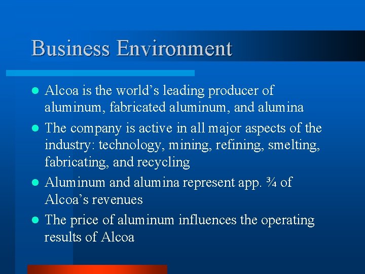 Business Environment Alcoa is the world’s leading producer of aluminum, fabricated aluminum, and alumina