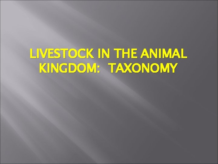 LIVESTOCK IN THE ANIMAL KINGDOM: TAXONOMY 