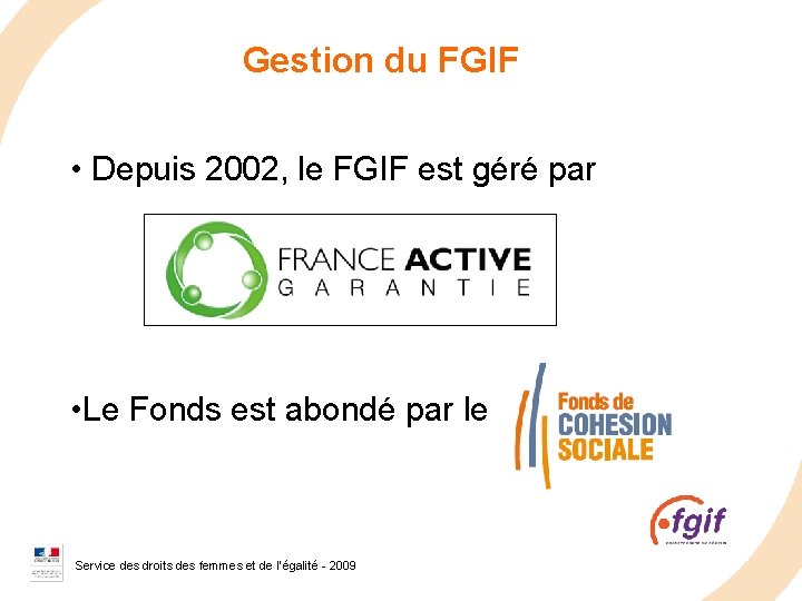 Gestion du FGIF • Depuis 2002, le FGIF est géré par • Le Fonds