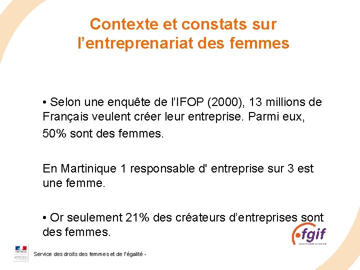 Contexte et constats sur l’entreprenariat des femmes • Selon une enquête de l’IFOP (2000),