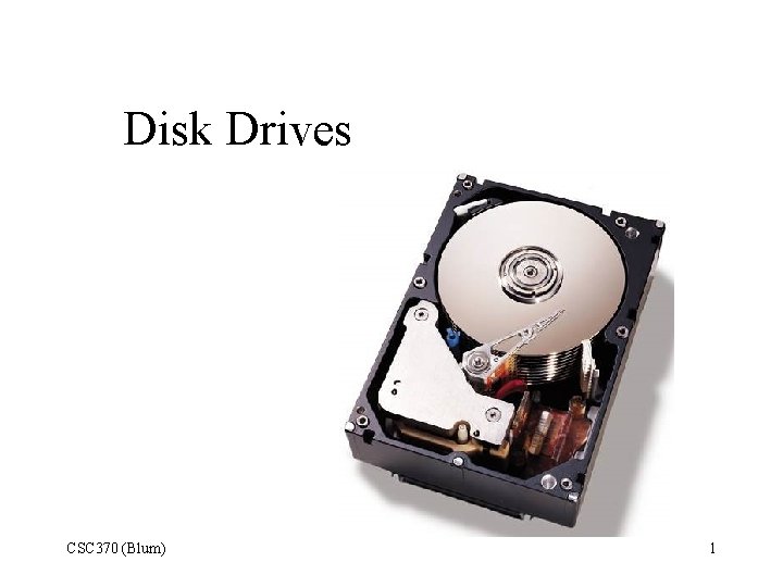 Disk Drives CSC 370 (Blum) 1 