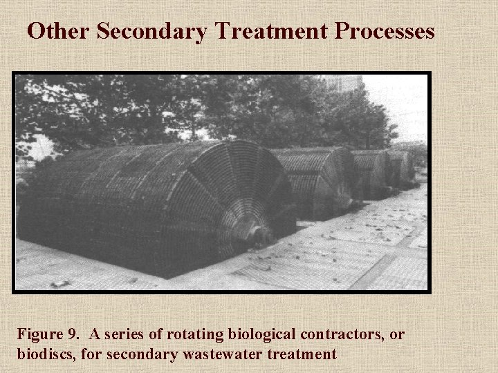 Other Secondary Treatment Processes Figure 9. A series of rotating biological contractors, or biodiscs,