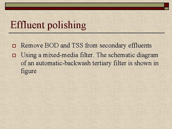Effluent polishing o o Remove BOD and TSS from secondary effluents Using a mixed-media