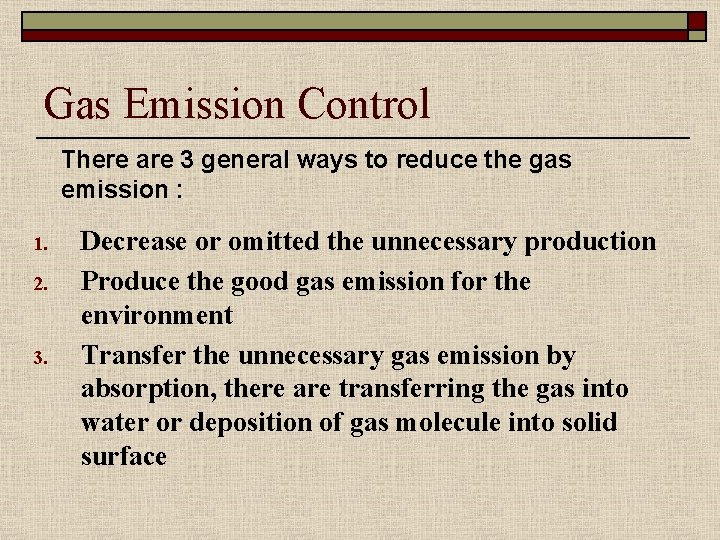 Gas Emission Control There are 3 general ways to reduce the gas emission :