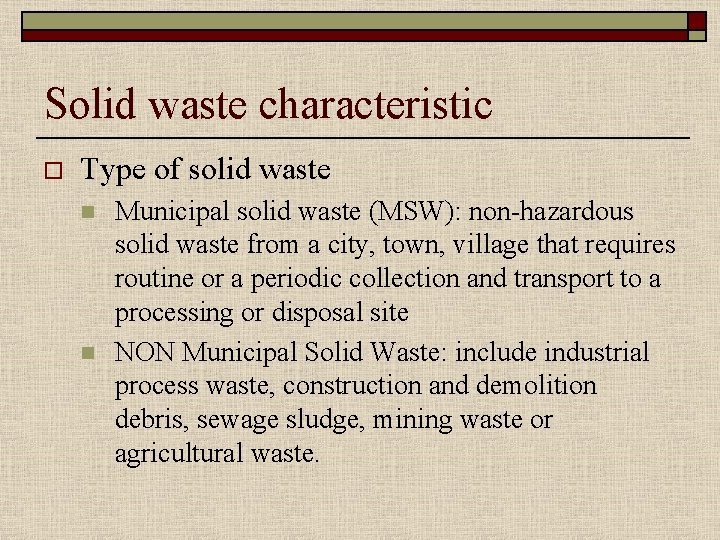 Solid waste characteristic o Type of solid waste n n Municipal solid waste (MSW):