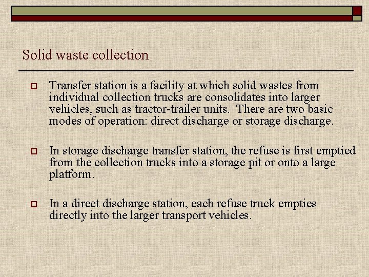 Solid waste collection o Transfer station is a facility at which solid wastes from
