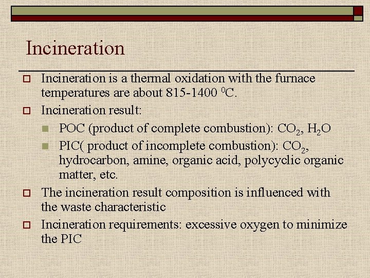 Incineration o o Incineration is a thermal oxidation with the furnace temperatures are about