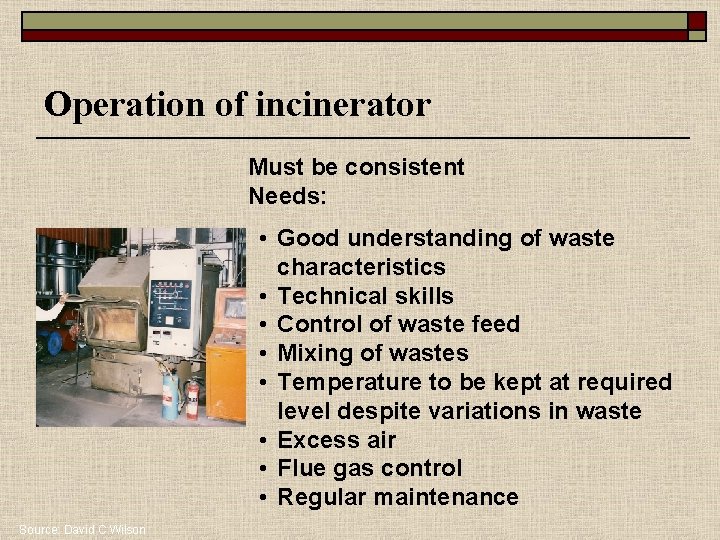 Operation of incinerator Must be consistent Needs: • Good understanding of waste characteristics •
