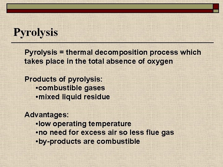 Pyrolysis = thermal decomposition process which takes place in the total absence of oxygen