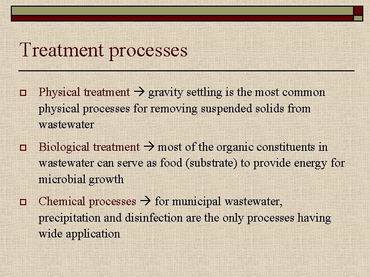 Treatment processes o Physical treatment gravity settling is the most common physical processes for