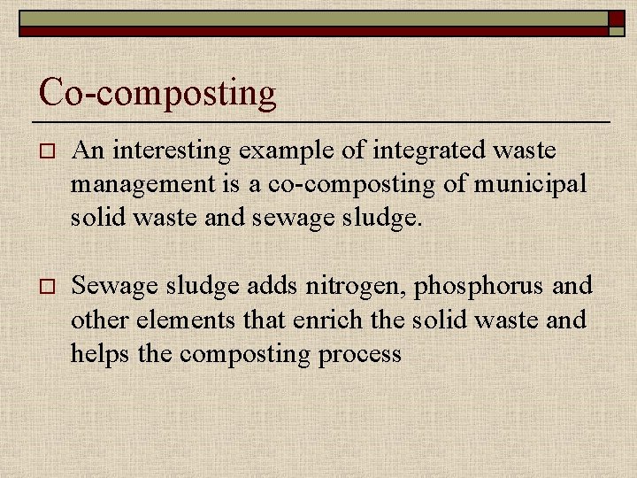 Co-composting o An interesting example of integrated waste management is a co-composting of municipal
