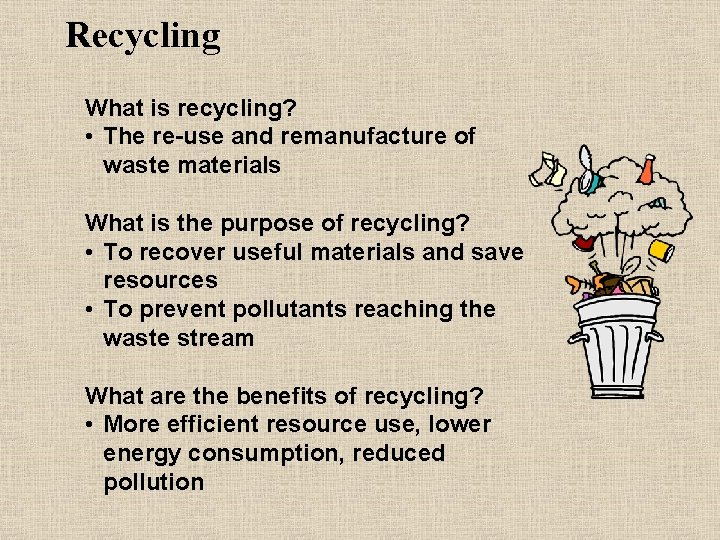 Recycling What is recycling? • The re-use and remanufacture of waste materials What is