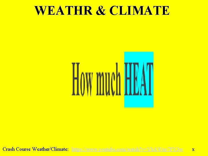WEATHR & CLIMATE Crash Course Weather/Climate: https: //www. youtube. com/watch? v=Yb. AWny 7 FV