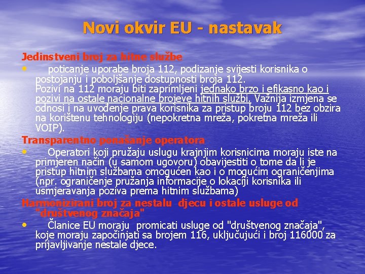 Novi okvir EU - nastavak Jedinstveni broj za hitne službe • poticanje uporabe broja