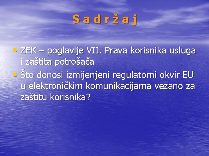 Sadržaj • ZEK – poglavlje VII. Prava korisnika usluga i zaštita potrošača • Što