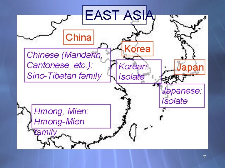 EAST ASIA China Chinese (Mandarin, Cantonese, etc. ): Sino-Tibetan family Korean: Isolate Japanese: Isolate