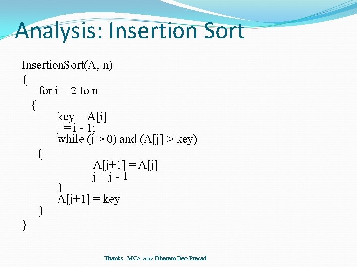 Analysis: Insertion Sort Insertion. Sort(A, n) { for i = 2 to n {