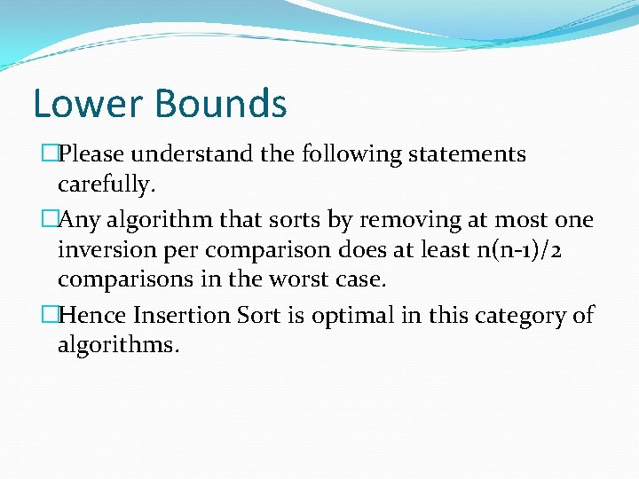 Lower Bounds �Please understand the following statements carefully. �Any algorithm that sorts by removing