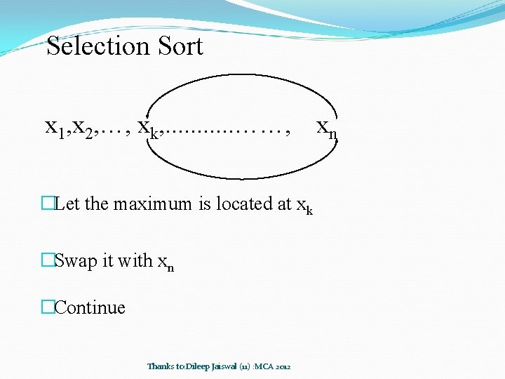 Selection Sort x 1, x 2, …, xk, . . . ……, �Let the