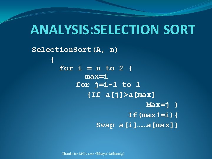 ANALYSIS: SELECTION SORT Selection. Sort(A, n) { for i = n to 2 {