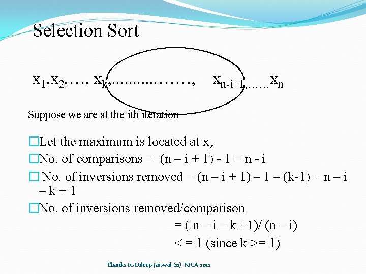 Selection Sort x 1, x 2, …, xk, . . . ……, xn-i+1, ……xn