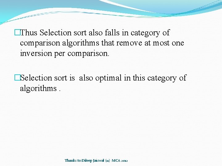 �Thus Selection sort also falls in category of comparison algorithms that remove at most