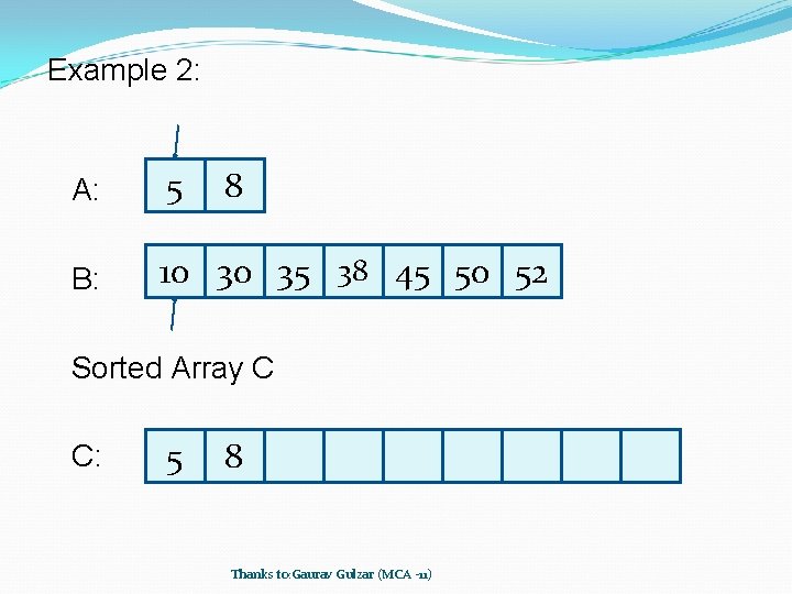 Example 2: A: 5 8 B: 10 30 35 38 45 50 52 Sorted