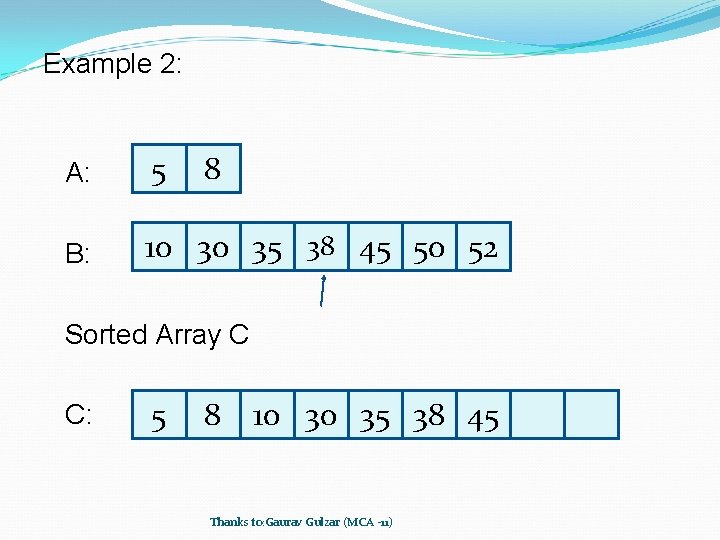 Example 2: A: 5 8 B: 10 30 35 38 45 50 52 Sorted