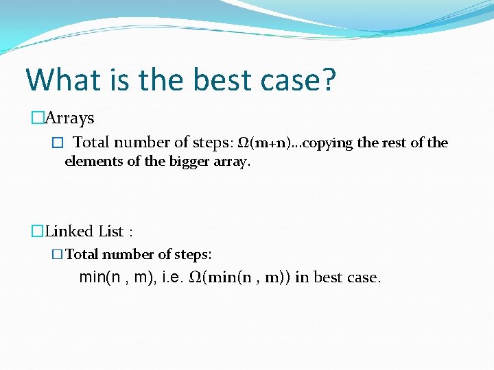 What is the best case? �Arrays � Total number of steps: Ω(m+n)…copying the rest
