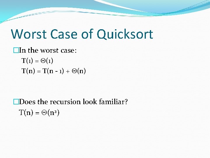 Worst Case of Quicksort �In the worst case: T(1) = (1) T(n) = T(n