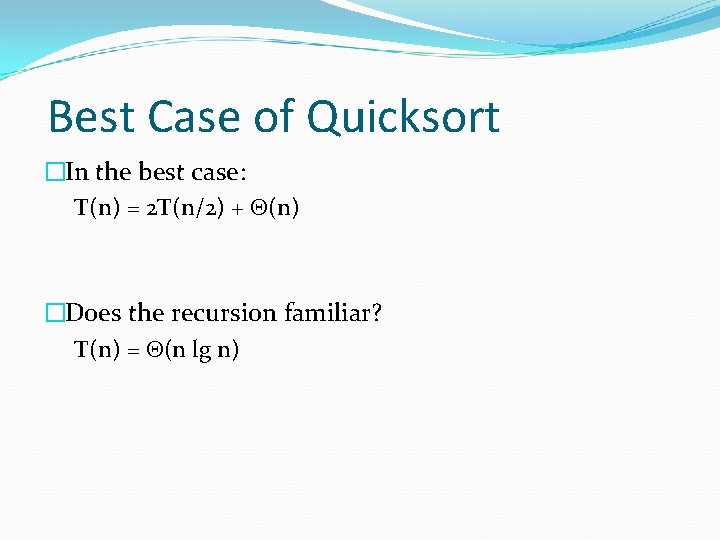 Best Case of Quicksort �In the best case: T(n) = 2 T(n/2) + (n)