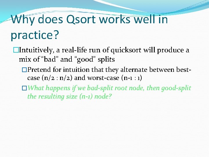 Why does Qsort works well in practice? �Intuitively, a real-life run of quicksort will
