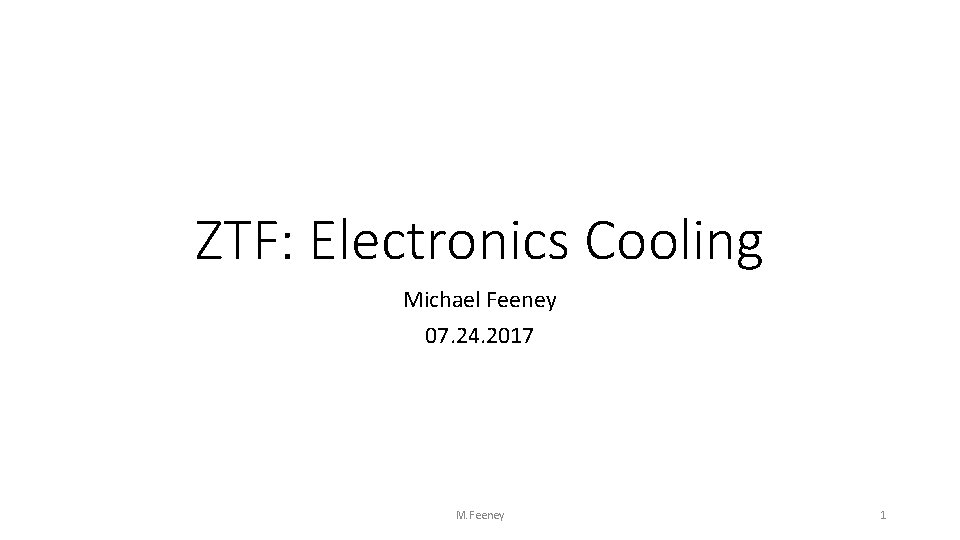 ZTF: Electronics Cooling Michael Feeney 07. 24. 2017 M. Feeney 1 