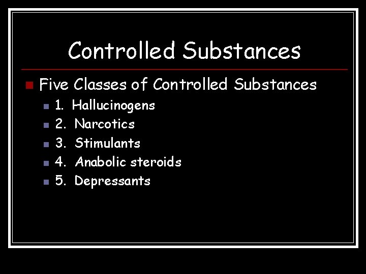 Controlled Substances n Five Classes of Controlled Substances n n n 1. 2. 3.