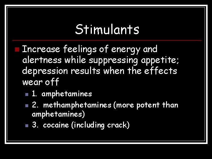 Stimulants n Increase feelings of energy and alertness while suppressing appetite; depression results when