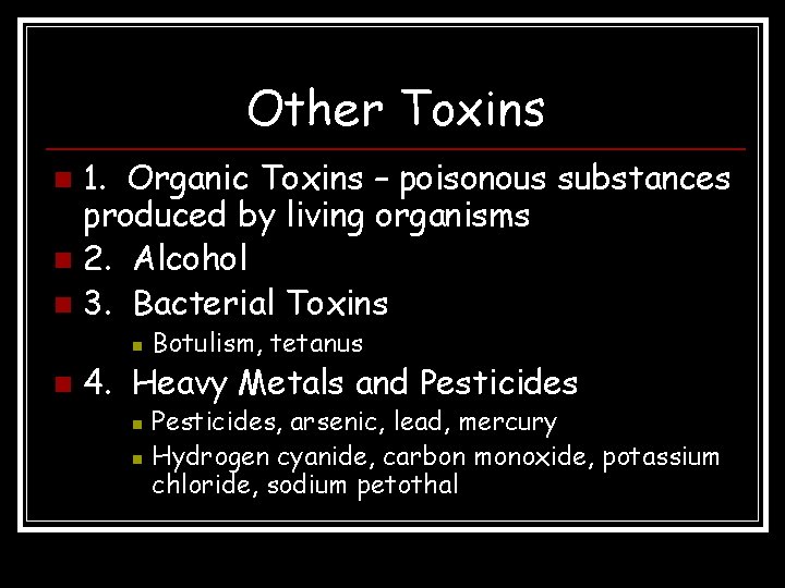 Other Toxins 1. Organic Toxins – poisonous substances produced by living organisms n 2.