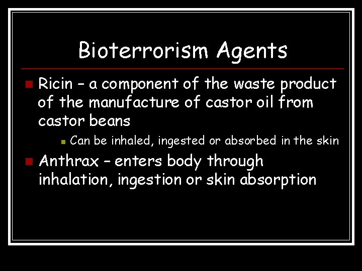 Bioterrorism Agents n Ricin – a component of the waste product of the manufacture