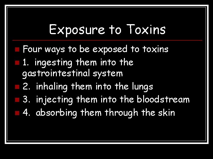 Exposure to Toxins Four ways to be exposed to toxins n 1. ingesting them