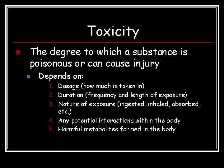 Toxicity n The degree to which a substance is poisonous or can cause injury