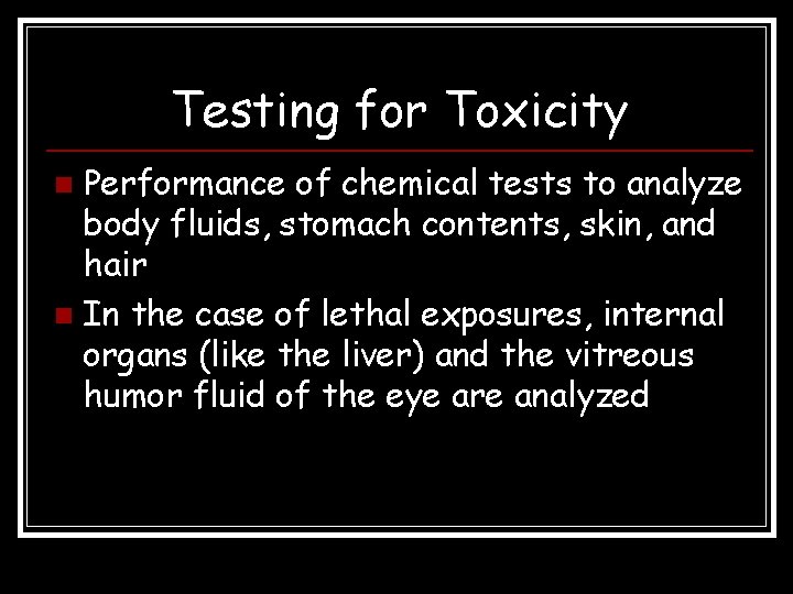 Testing for Toxicity Performance of chemical tests to analyze body fluids, stomach contents, skin,