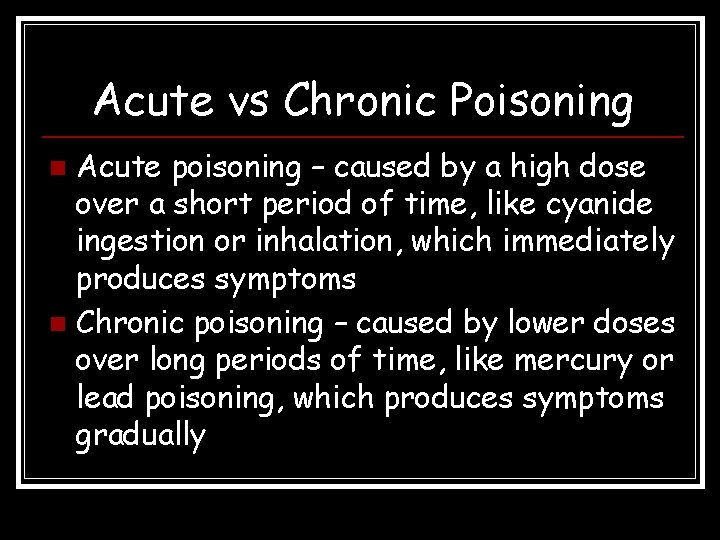 Acute vs Chronic Poisoning Acute poisoning – caused by a high dose over a