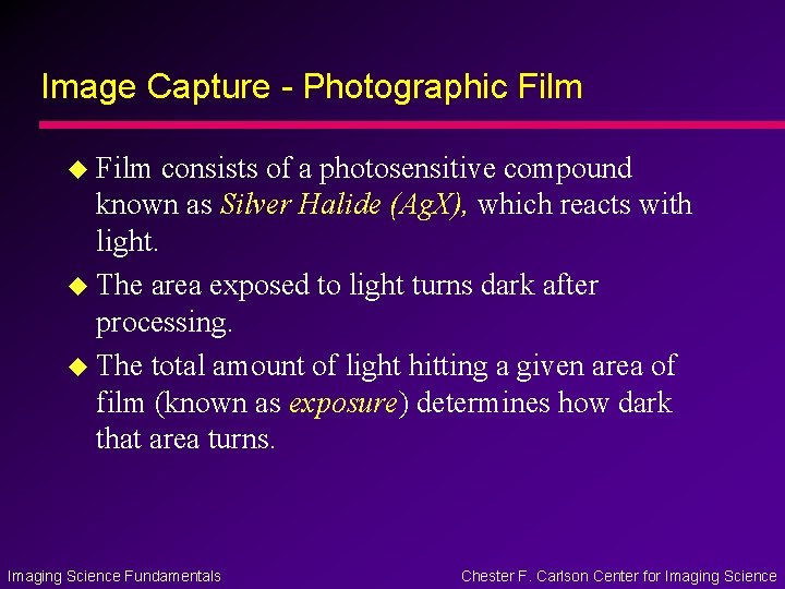 Image Capture - Photographic Film u Film consists of a photosensitive compound known as