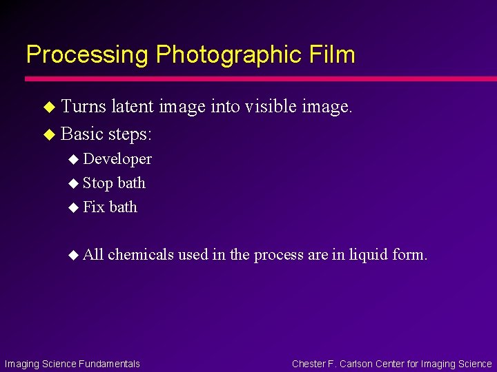 Processing Photographic Film u Turns latent image into visible image. u Basic steps: u